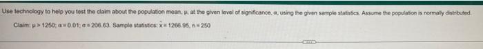 Use Technology To Help You Test The Claim About The Population Mean At The Given Level Of Signifcance Using The Given S 1