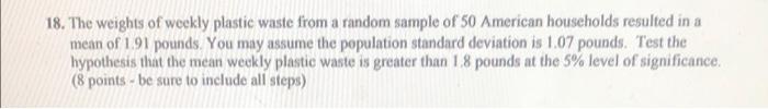 18 The Weights Of Woekly Plastic Waste From A Random Sample Of 50 American Households Resulted In A Mean Of 191 Pounds 1