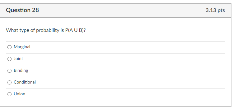 Question 28 3 13 Pts What Type Of Probability Is Pa U B Marginal O Joint Binding Conditional Union 1