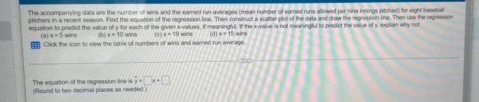 The Accompanying Data Are The Number Of Wins And The Camed Run Averages Mean Number Of Earned Runs Allowed Per Nine Inn 1