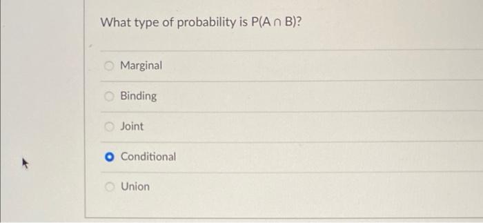 What Type Of Probability Is P A N B Marginal Binding Joint O Conditional Union 1