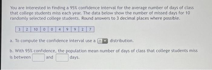 You Are Interested In Finding A 95 Confidence Interval For The Average Number Of Days Of Class That College Students Mi 1