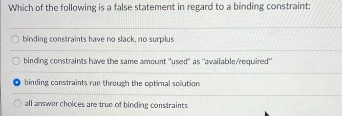 Which Of The Following Is A False Statement In Regard To A Binding Constraint Binding Constraints Have No Slack No Sur 1