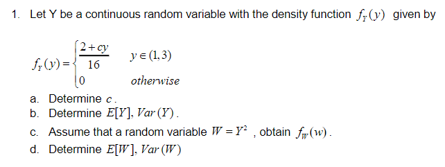 1 Let Y Be A Continuous Random Variable With The Density Function Ff Y Given By 2 Cy Ye 1 3 Fr Y 16 Otherwise 1