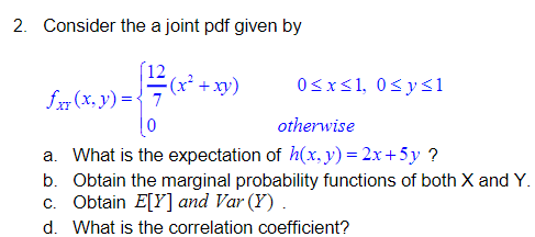 2 Consider The A Joint Pdf Given By X2 Xy 12 0 X 1 Osy Si Fx X Y 7 0 Otherwise A What Is The Expectation Of 1