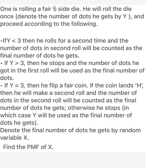 One Is Rolling A Fair 5 Side Die He Will Roll The Die Once Denote The Number Of Dots He Gets By Y And Proceed Accord 1