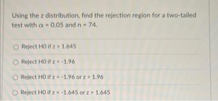 Using The Z Distribution Find The Rejection Region For A Two Tailed Test With A 0 05 And N 74 Reject Ho If 2 1 6 1