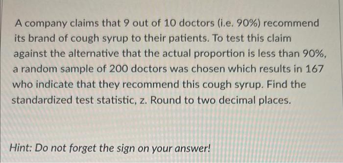A Company Claims That 9 Out Of 10 Doctors I E 90 Recommend Its Brand Of Cough Syrup To Their Patients To Test This 1