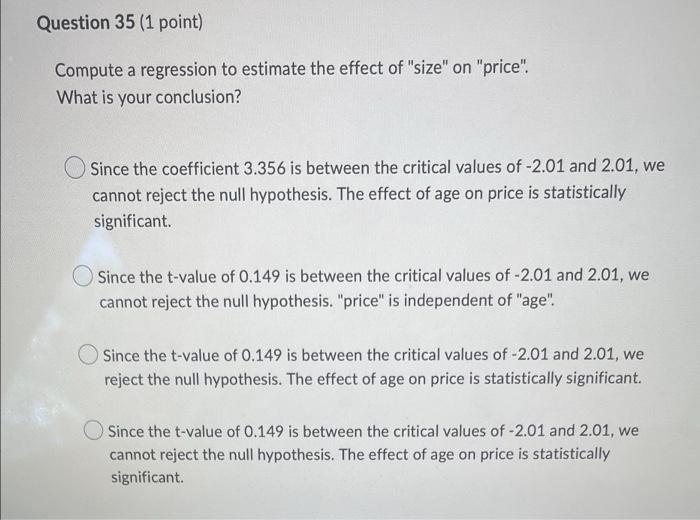 Question 35 1 Point Compute A Regression To Estimate The Effect Of Size On Price What Is Your Conclusion Since T 1