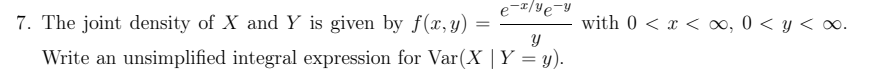 E Ye Y 7 The Joint Density Of X And Y Is Given By F X Y With 0 X 0 0 Y 0 Y Write An Unsimplified Integral 1