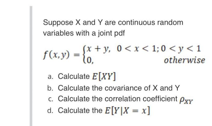 F X Y Y 0 X 1 0 Y 1 Suppose X And Y Are Continuous Random Variables With A Joint Pdf X 0 Otherwise A Cal 1