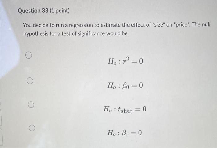Question 33 1 Point You Decide To Run A Regression To Estimate The Effect Of Size On Price The Null Hypothesis Fo 1