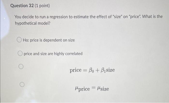 Question 32 1 Point You Decide To Run A Regression To Estimate The Effect Of Size On Price What Is The Hypothetic 1