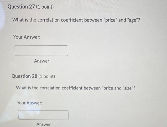 Question 27 1 Point What Is The Correlation Coefficient Between Price And Age Your Answer Answer Question 28 1 1