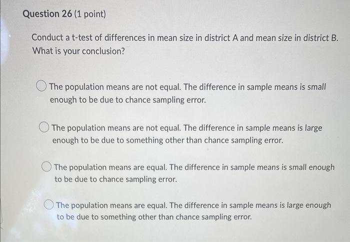 Question 26 1 Point Conduct A T Test Of Differences In Mean Size In District A And Mean Size In District B What Is Yo 1
