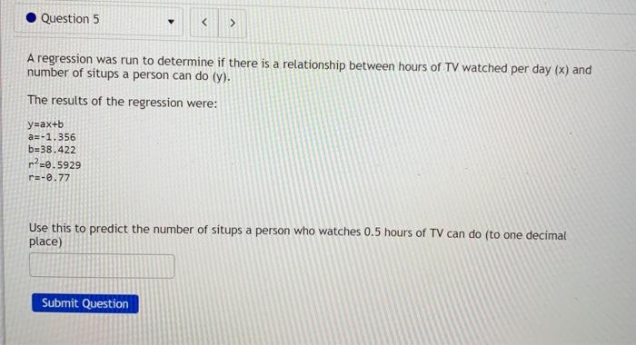 Question 5 A Regression Was Run To Determine If There Is A Relationship Between Hours Of Tv Watched Per Day X And 1