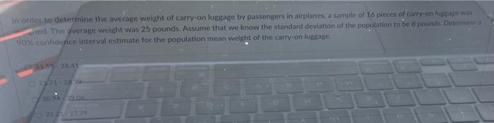 In Order To Determine The Average Weight Of Carry On Luggage By Passengers In Airplanes A Sample Of 16 Pieces Of Carry 1