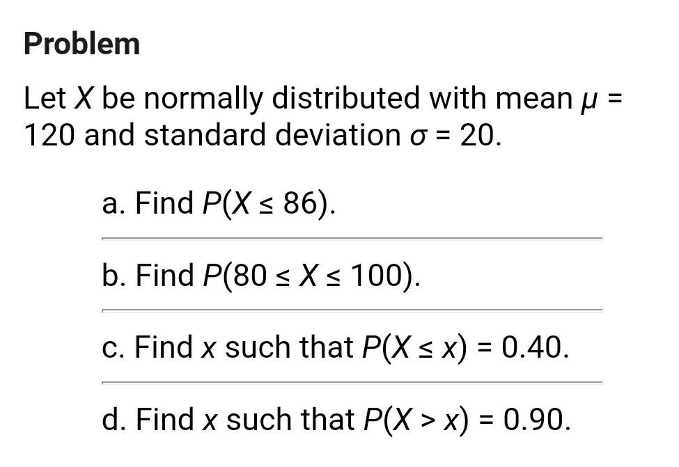 Problem Let X Be Normally Distributed With Mean U 120 And Standard Deviation O 20 A Find P X 86 B Find P 80 S 1