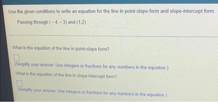 Use The Given Conditions To Write An Equation For The Line In Point Slope Form And Slope Intercept Form Passing Through 1