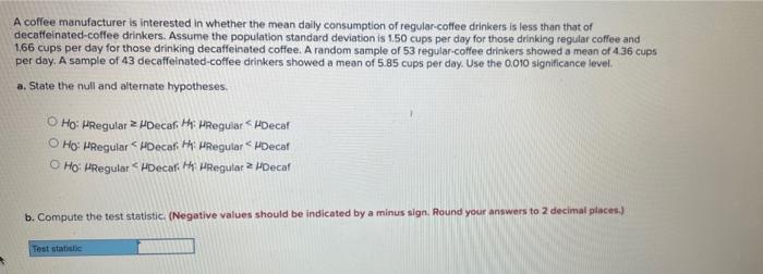 A Coffee Manufacturer Is Interested In Whether The Mean Daily Consumption Of Regular Coffee Drinkers Is Less Than That O 1