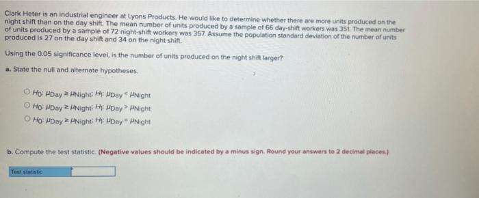 Clark Heter Is An Industrial Engineer At Lyons Products He Would Like To Determine Whether There Are More Units Produce 1