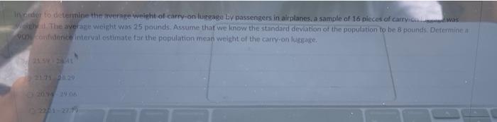 In Order To Determine The Average Weight Of Carry On Luggage By Passengers In Airplanes A Sample Of 16 Pieces Of Carryio 1