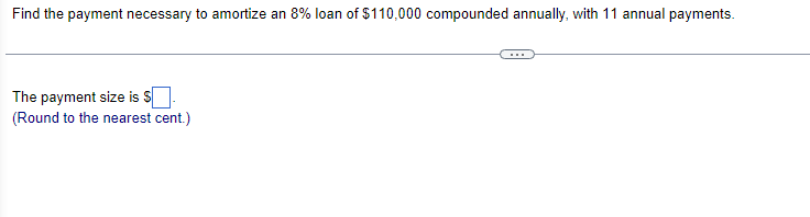 Find The Payment Necessary To Amortize An 8 Loan Of 110 000 Compounded Annually With 11 Annual Payments The Payment 1