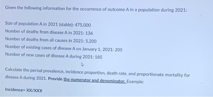 Given The Following Information For The Occurrence Of Outcome A In A Population During 2021 Size Of Population A In 202 1