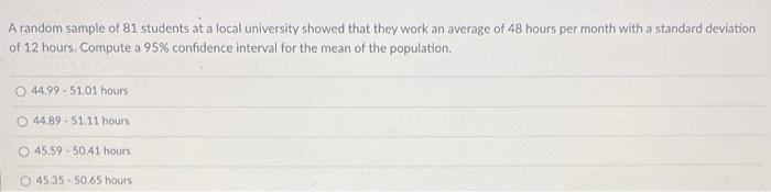 A Random Sample Of 81 Students At A Local University Showed That They Work An Average Of 48 Hours Per Month With A Stand 1