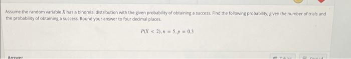Assume The Random Variabie X Has A Binomial Distribution With The Given Probability Of Obtaining A Success Find The Fol 1