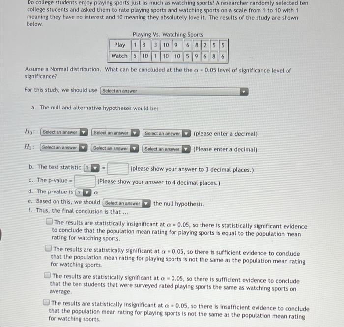 Do College Students Enjoy Playing Sports Just As Much As Watching Sports A Researcher Randomly Selected Ten College Stu 1