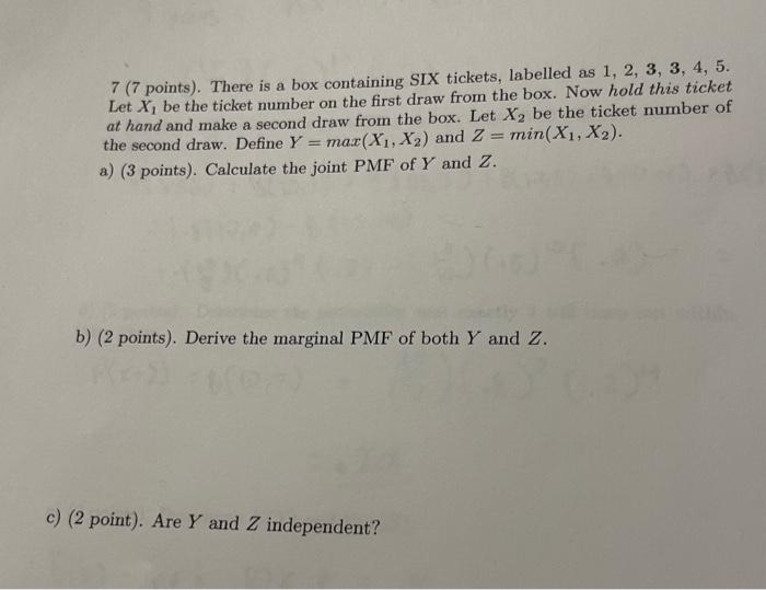 7 7 Points There Is A Box Containing Six Tickets Labelled As 1 2 3 3 4 5 Let X Be The Ticket Number On The Fi 1