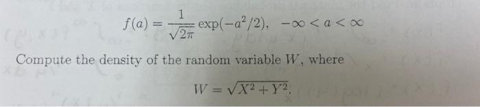 1 F A Exp A 2 Oo A Oo V27 Compute The Density Of The Random Variable W Where W Vx2 Y2 1
