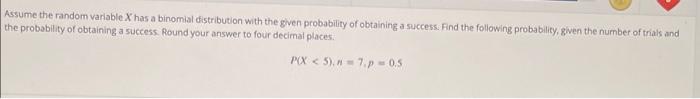 Assume The Random Variable X Has A Binomial Distribution With The Given Probability Of Obtaining A Success Find The Fol 1
