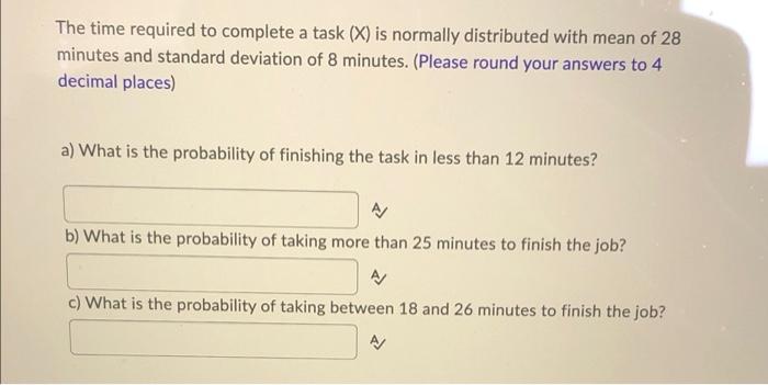 The Time Required To Complete A Task X Is Normally Distributed With Mean Of 28 Minutes And Standard Deviation Of 8 Min 1