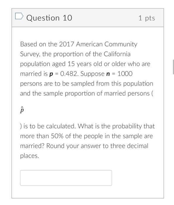 D Question 10 1 Pts Based On The 2017 American Community Survey The Proportion Of The California Population Aged 15 Yea 1