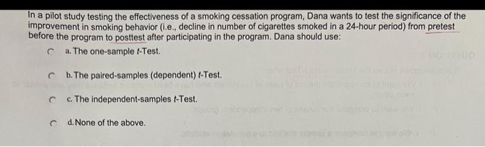 In A Pilot Study Testing The Effectiveness Of A Smoking Cessation Program Dana Wants To Test The Significance Of The Im 1