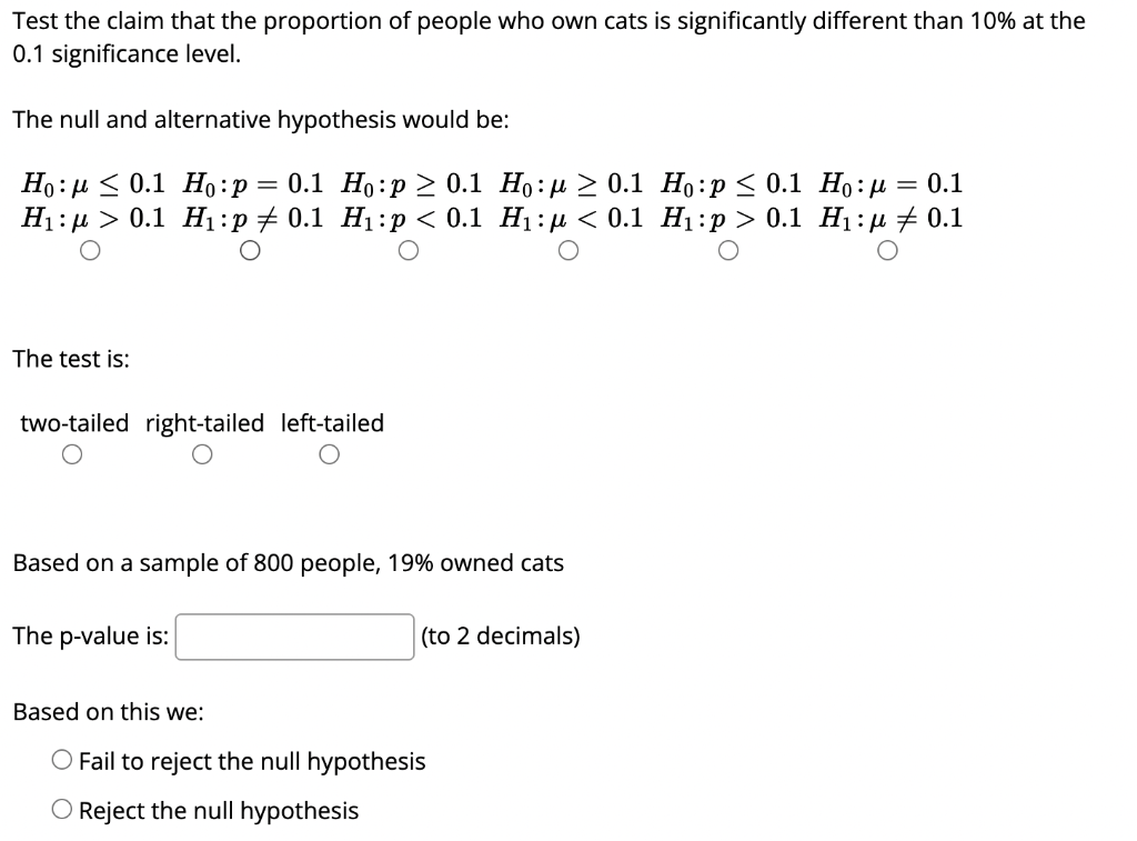Test The Claim That The Proportion Of People Who Own Cats Is Significantly Different Than 10 At The 0 1 Significance Le 1
