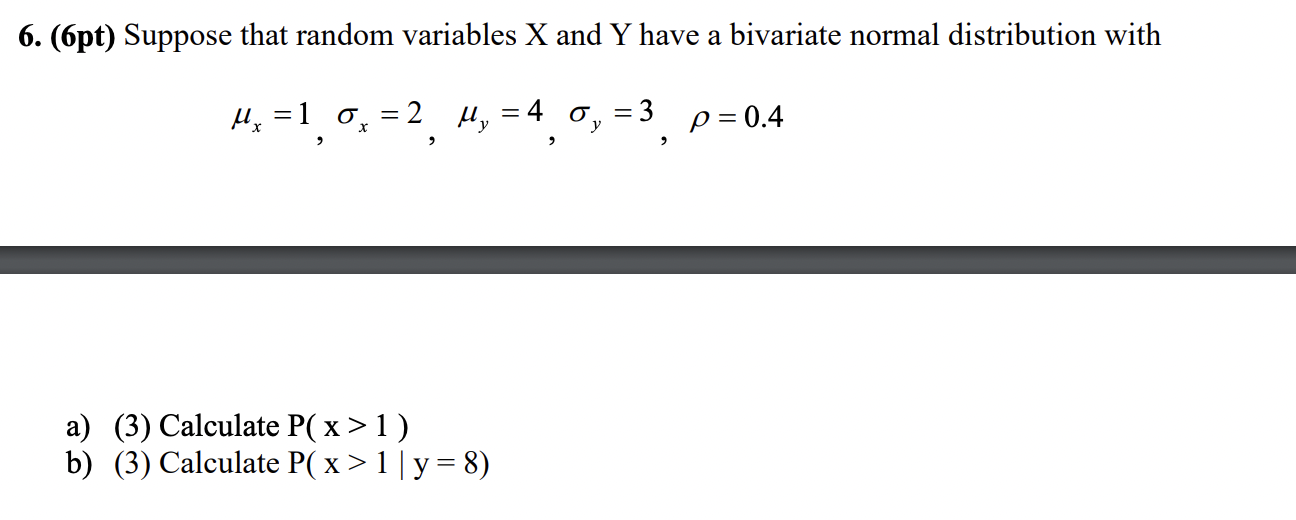 6 6pt Suppose That Random Variables X And Y Have A Bivariate Normal Distribution With A 1 0 2 H 4 0 3 P 0 1