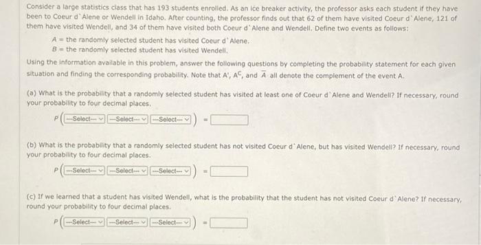 Consider A Large Statistics Class That Has 193 Students Enrolled As An Ice Breaker Activity The Professor Asks Each St 1