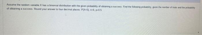 Assume The Random Vanable X Has A Binomial Distribution With The Given Probability Of Obtaining A Success Find The Foll 1