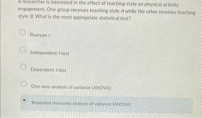 A Researcher Is Interested In The Effect Of Teaching Style On Physical Activity Engagement One Group Receives Teaching 1