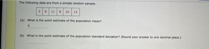 The Following Data Are From A Simple Random Sample 15 8 1 8 10 12 A What Is The Point Estimate Of The Population Mean 1