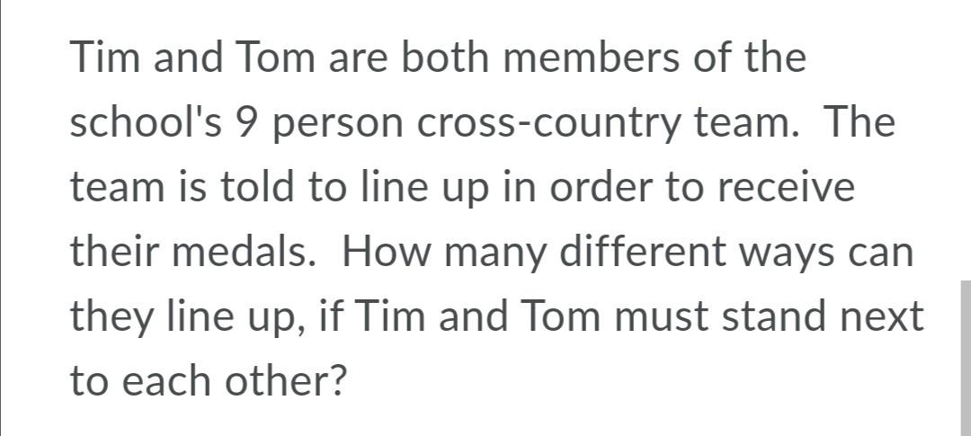 Tim And Tom Are Both Members Of The School S 9 Person Cross Country Team The Team Is Told To Line Up In Order To Receiv 1