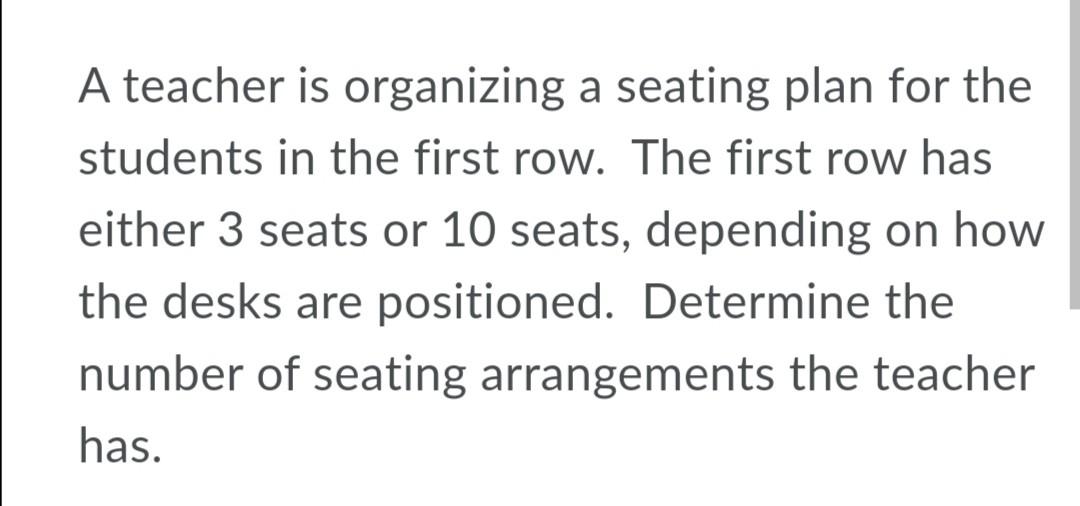 A Teacher Is Organizing A Seating Plan For The Students In The First Row The First Row Has Either 3 Seats Or 10 Seats 1