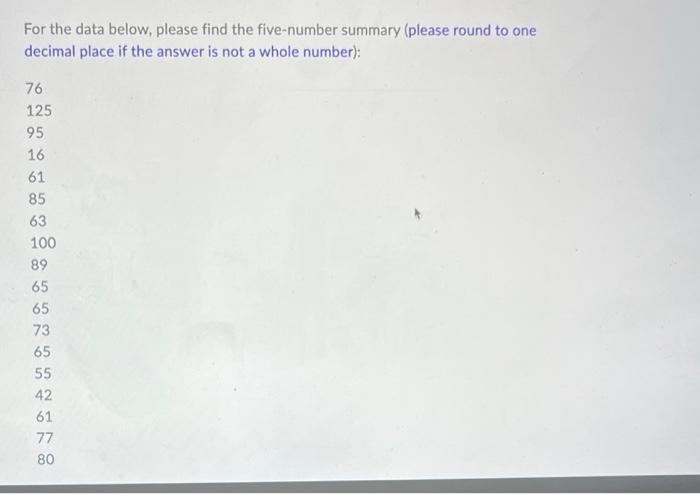 For The Data Below Please Find The Five Number Summary Please Round To One Decimal Place If The Answer Is Not A Whole 1