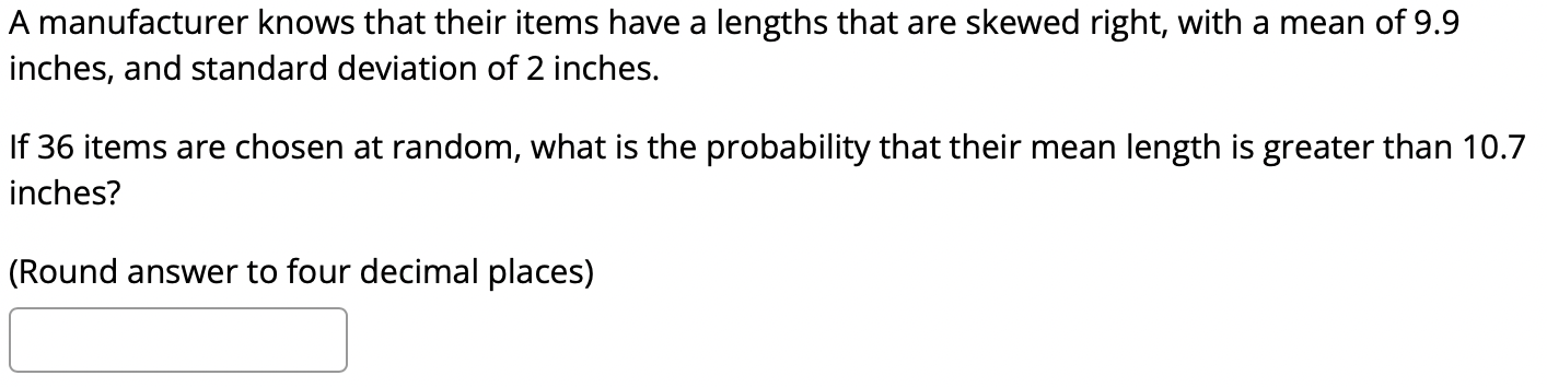 A Manufacturer Knows That Their Items Have A Lengths That Are Skewed Right With A Mean Of 9 9 Inches And Standard Devi 1