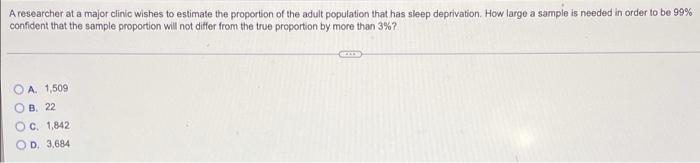 A Researcher At A Major Clinic Wishes To Estimate The Proportion Of The Adult Population That Has Sleep Deprivation How 1