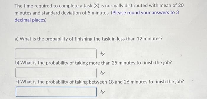 The Time Required To Complete A Task X Is Normally Distributed With Mean Of 20 Minutes And Standard Deviation Of 5 Min 1