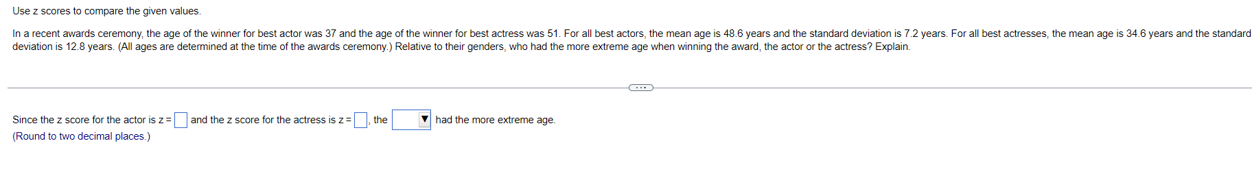 Use Z Scores To Compare The Given Values In A Recent Awards Ceremony The Age Of The Winner For Best Actor Was 37 And T 1
